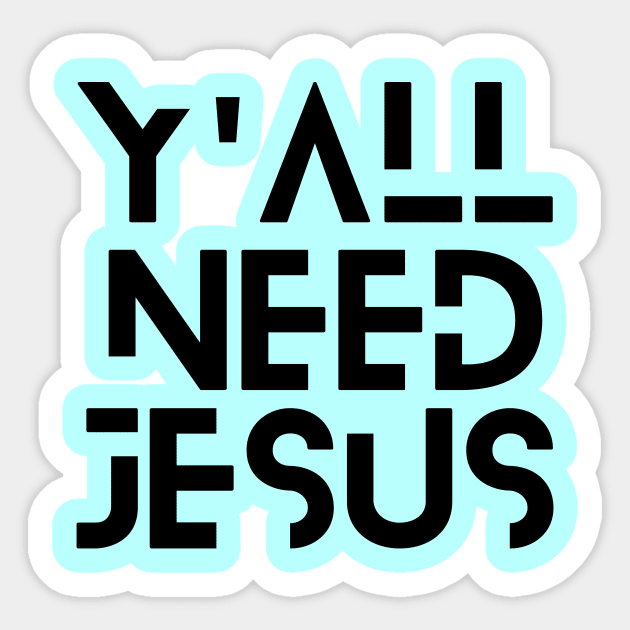 Y'all Need Jesus | Christian Saying Sticker by All Things Gospel